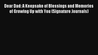 Dear Dad: A Keepsake of Blessings and Memories of Growing Up with You (Signature Journals)