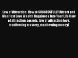 Law of Attraction: How to SUCCESSFULLY Attract and Manifest Love Wealth Happiness Into Your