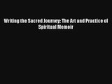 Writing the Sacred Journey: The Art and Practice of Spiritual Memoir [Read] Online