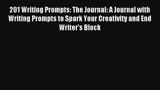201 Writing Prompts: The Journal: A Journal with Writing Prompts to Spark Your Creativity and