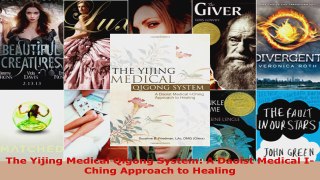Read  The Yijing Medical Qigong System A Daoist Medical IChing Approach to Healing EBooks Online
