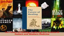 Read  The Future of Healing Exploring the Parallels of Eastern and Western Medicine EBooks Online