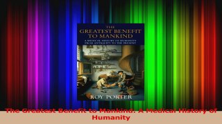The Greatest Benefit to Mankind A Medical History of Humanity Download