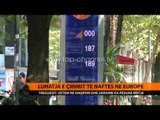 Çmimi i naftës, vetëm në Shqipëri e Ukrainë ka pësuar rritje - Top Channel Albania - News - Lajme