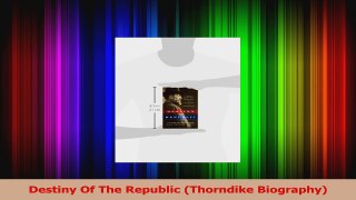 Destiny Of The Republic Thorndike Biography Read Online