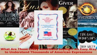 Read  What Are Those Crazy Americans Saying An Easy Way to Understand Thousands of American PDF Free