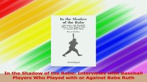 In the Shadow of the Babe Interviews with Baseball Players Who Played with or Against Download