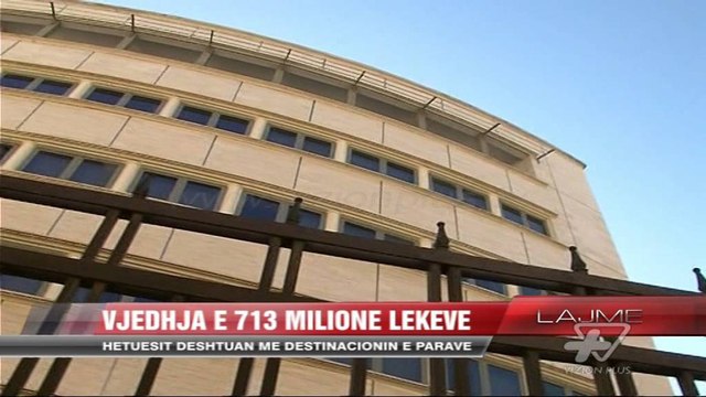 Vjedhja e 713 milionë lekëve - News, Lajme - Vizion Plus
