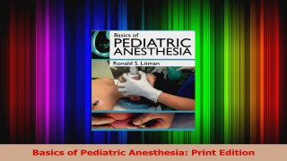 Basics of Pediatric Anesthesia Print Edition Read Online