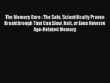 The Memory Cure : The Safe Scientifically Proven Breakthrough That Can Slow Halt or Even Reverse