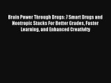 Brain Power Through Drugs: 7 Smart Drugs and Nootropic Stacks For Better Grades Faster Learning