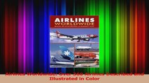 Read  Airlines Worldwide Over 360 Airlines Described and Illustrated in Color Ebook Free