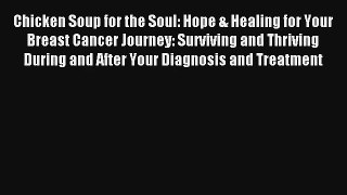 Chicken Soup for the Soul: Hope & Healing for Your Breast Cancer Journey: Surviving and Thriving