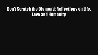 Don't Scratch the Diamond: Reflections on Life Love and Humanity [Download] Online