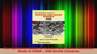 Download  The Authentic Guide to Russian and Soviet Cameras Made in USSR  200 Soviet Cameras PDF Free