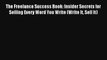 [PDF] The Freelance Success Book: Insider Secrets for Selling Every Word You Write (Write It