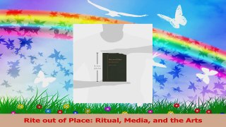 Read  Rite out of Place Ritual Media and the Arts PDF Free