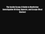 [Read] The Inside Scoop: A Guide to Nonfiction Investigative Writing Exposés and Essays (Real