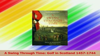 A Swing Through Time Golf in Scotland 14571744 PDF