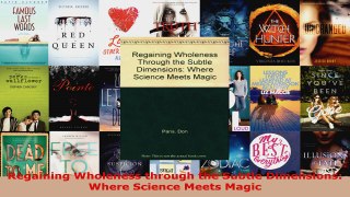 Read  Regaining Wholeness through the Subtle Dimensions Where Science Meets Magic EBooks Online