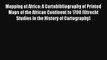 [Read] Mapping of Africa: A Cartobibliography of Printed Maps of the African Continent to 1700