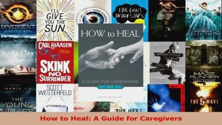 Read  How to Heal A Guide for Caregivers Ebook Free