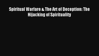 Spiritual Warfare & The Art of Deception: The Hijacking of Spirituality [PDF] Full Ebook