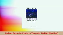 Read  Italian Futurist Poetry Toronto Italian Studies Ebook Online