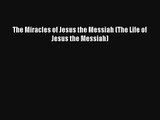 [Download] The Miracles of Jesus the Messiah (The Life of Jesus the Messiah) Full Ebook