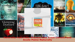 Read  Naturally Pain Free Prevent and Treat Chronic and Acute PainsNaturally Ebook Free