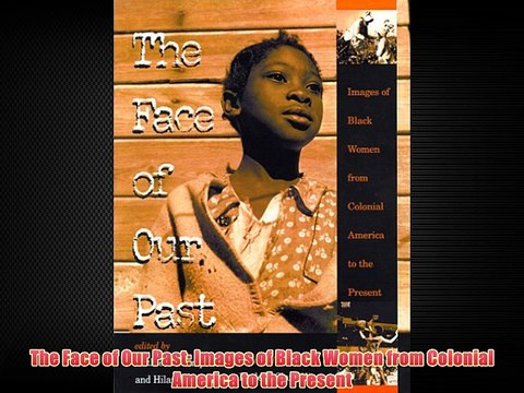 The Face of Our Past: Images of Black Women from Colonial America to the Present