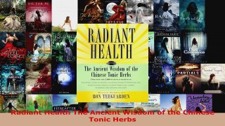 Download  Radiant Health The Ancient Wisdom of the Chinese Tonic Herbs EBooks Online