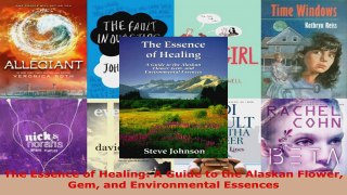 Download  The Essence of Healing A Guide to the Alaskan Flower Gem and Environmental Essences PDF Online