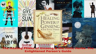 Read  The Healing Power of Ginseng  the Tonic Herbs The Enlightened Persons Guide Ebook Free