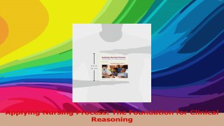 Applying Nursing Process The Foundation for Clinical Reasoning Download