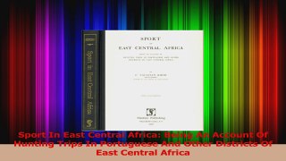 Sport In East Central Africa Being An Account Of Hunting Trips In Portuguese And Other Download