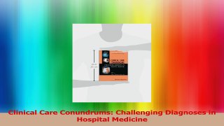Clinical Care Conundrums Challenging Diagnoses in Hospital Medicine PDF