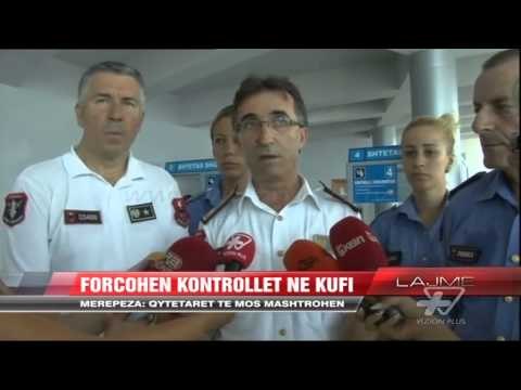 Forcohen kontrollet në kufi - News, Lajme - Vizion Plus