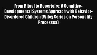 From Ritual to Repertoire: A Cognitive-Developmental Systems Approach with Behavior-Disordered