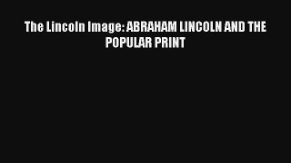 Read The Lincoln Image: ABRAHAM LINCOLN AND THE POPULAR PRINT# Ebook Free
