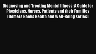 Diagnosing and Treating Mental Illness: A Guide for Physicians Nurses Patients and their Families