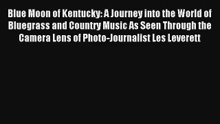 Download Blue Moon of Kentucky: A Journey into the World of Bluegrass and Country Music As