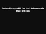 [PDF Download] Serious Music--and All That Jazz! : An Adventure in Music Criticism [Download]