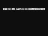 [PDF Download] Blue Note The Jazz Photography of Francis Wolff [Read] Full Ebook