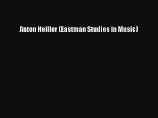 [PDF Download] Anton Heiller (Eastman Studies in Music) [Read] Online