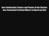 [PDF Download] Ives Celebration: Papers and Panels of the Charles Ives Centennial Festival