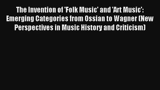 [PDF Download] The Invention of 'Folk Music' and 'Art Music': Emerging Categories from Ossian