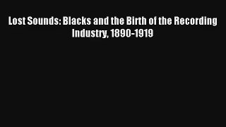 [PDF Download] Lost Sounds: Blacks and the Birth of the Recording Industry 1890-1919 [PDF]