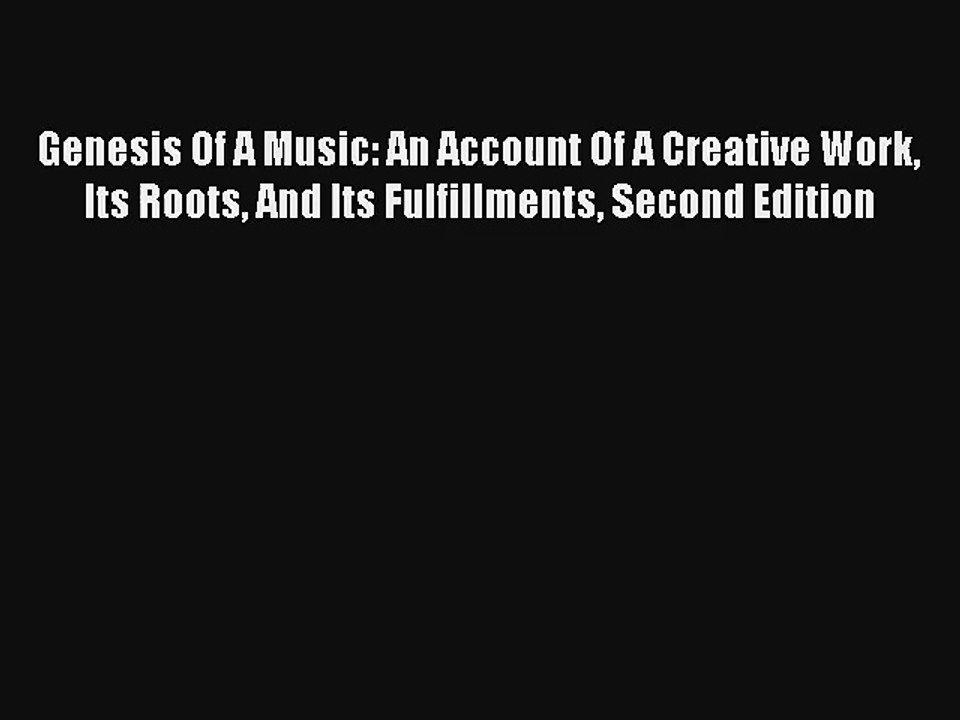 [PDF Download] Genesis Of A Music: An Account Of A Creative Work Its Roots And Its Fulfillments
