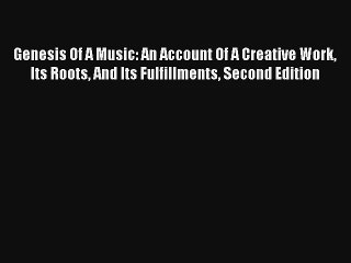 [PDF Download] Genesis Of A Music: An Account Of A Creative Work Its Roots And Its Fulfillments